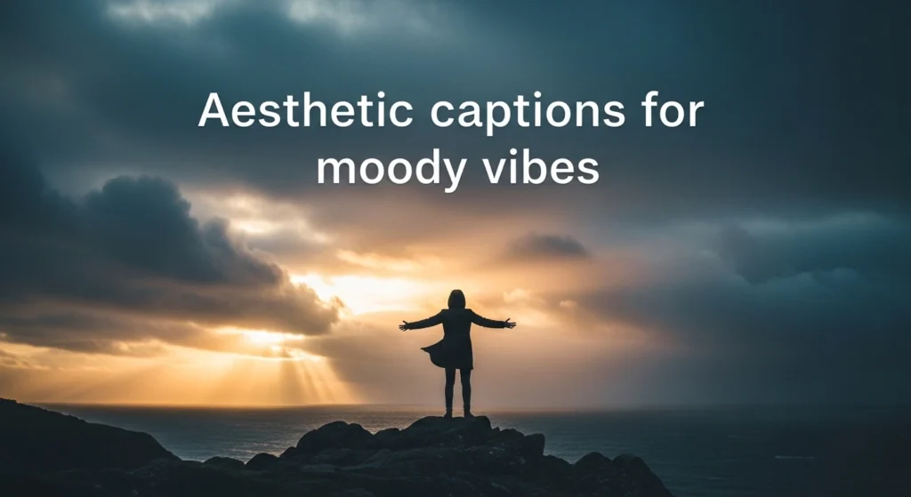 Aesthetic captions for moody vibes