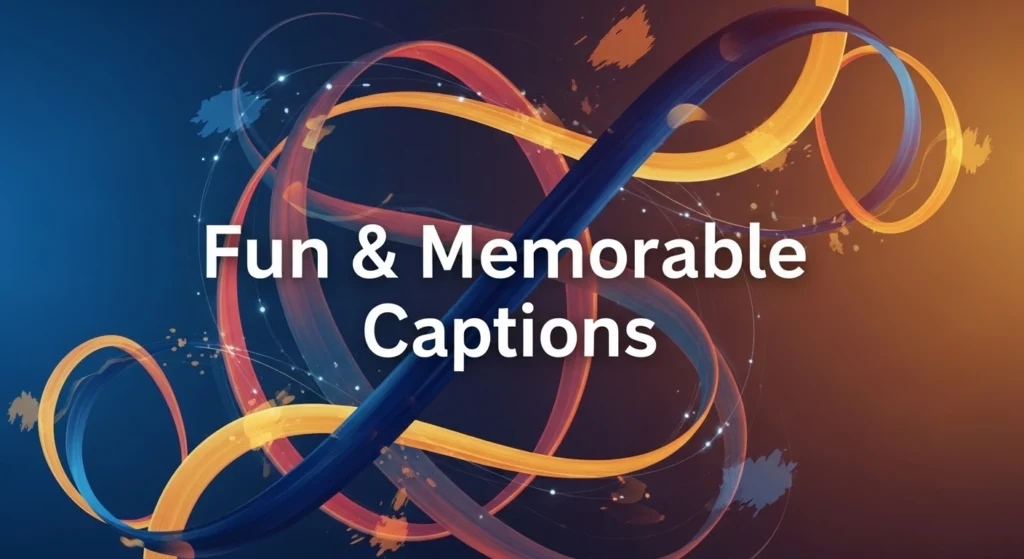 Fun & Memorable Captions