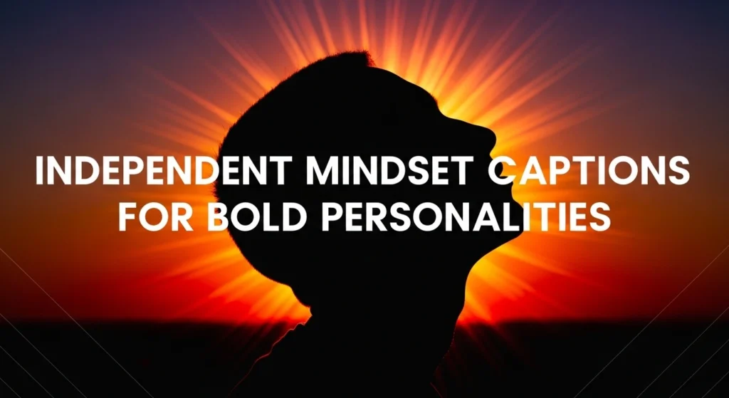 Independent mindset captions for bold personalities