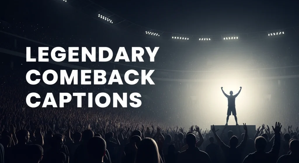 Legendary Comeback Captions