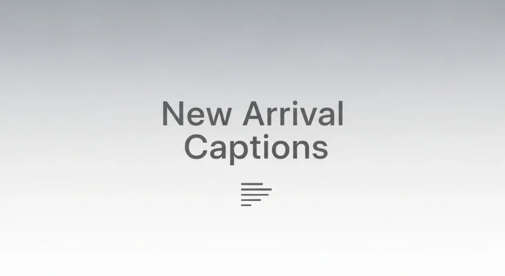 New Arrival Captions