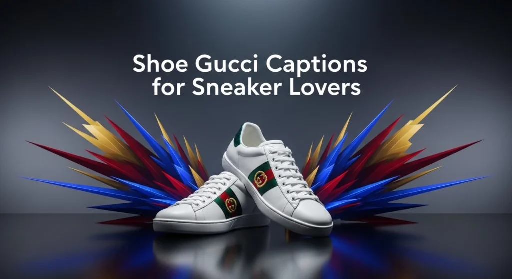 Shoe Gucci Captions for Sneaker Lovers