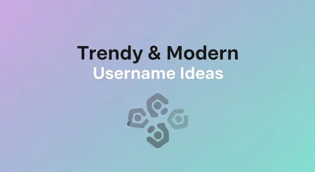 Trendy & Modern Username Ideas