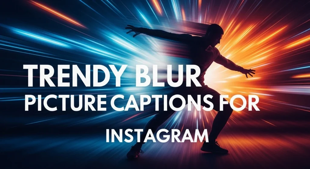 Trendy Blur Picture Captions for Instagram