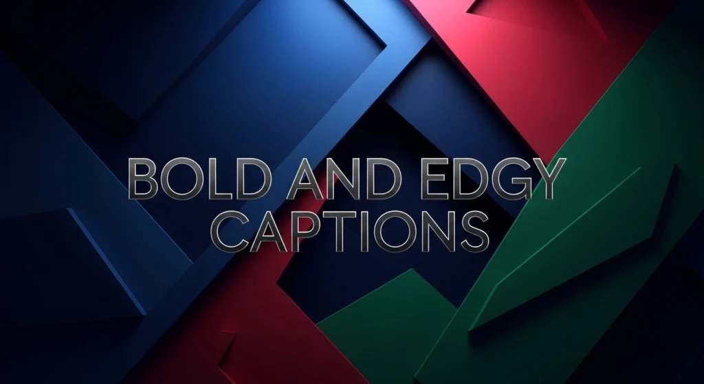 Bold and edgy captions
