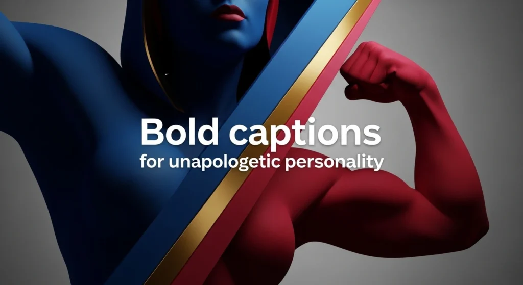 Bold captions for unapologetic personality