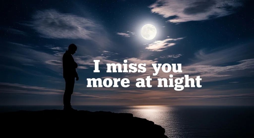 I miss you more at night