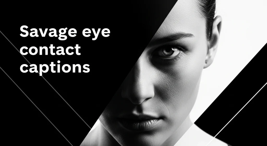 Savage eye contact captions