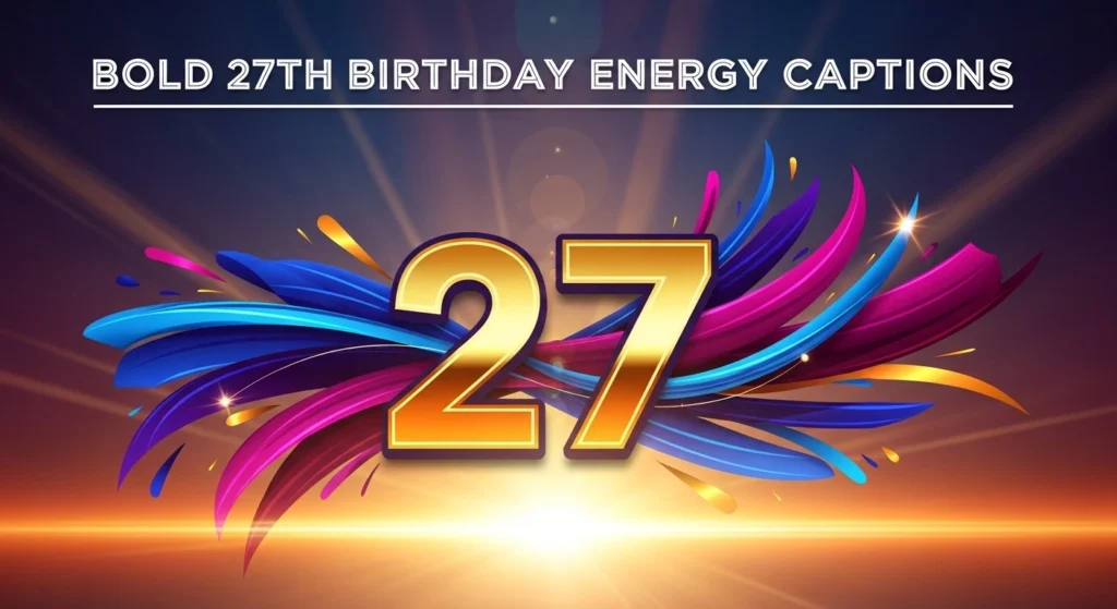 Bold 27th Birthday Energy Captions