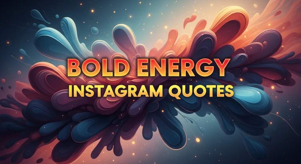 Bold Energy Instagram Quotes