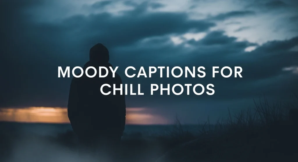 Moody Captions for Chill Photos