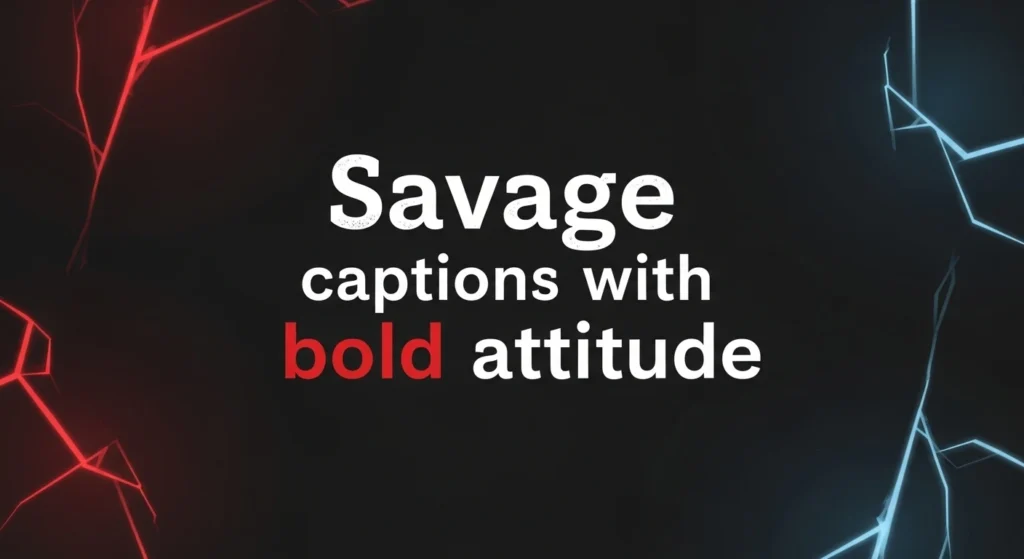 Savage captions with bold attitude