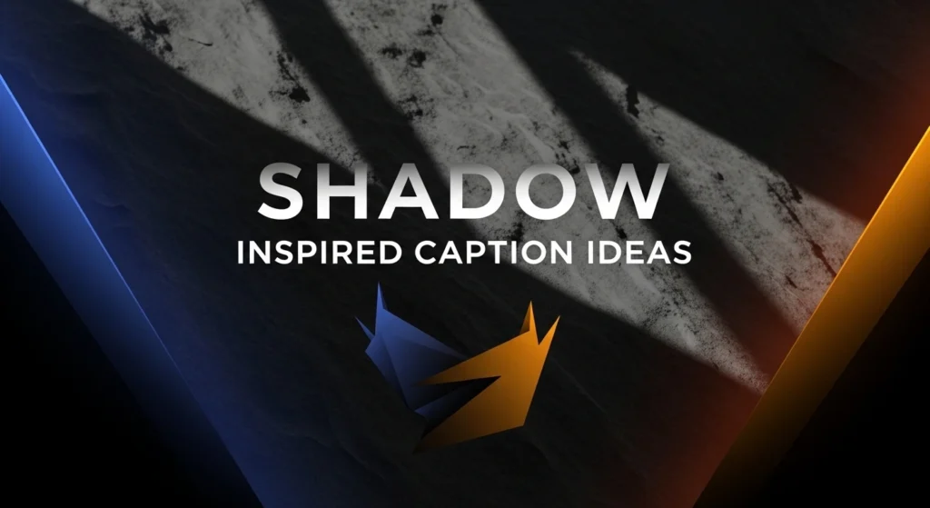 Shadow Inspired Caption Ideas