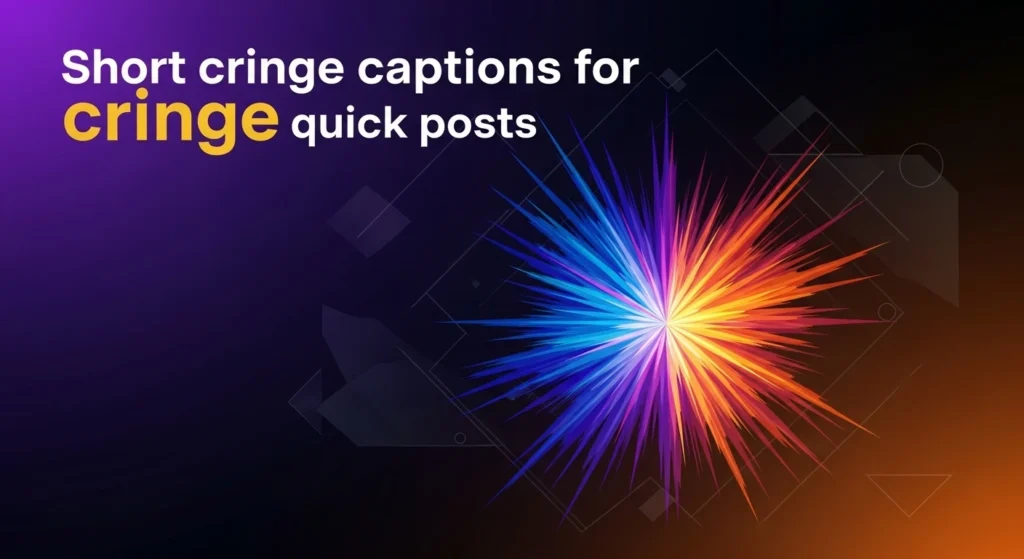 Short cringe captions for quick posts