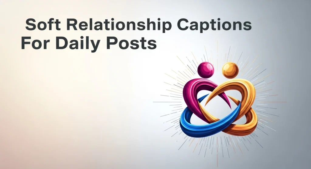 Soft Relationship Captions For Daily Posts