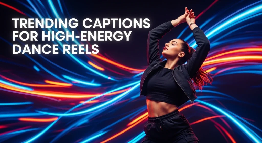 Trending captions for high-energy dance reels
