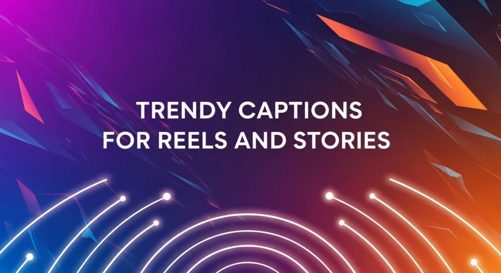 Trendy Captions for Reels and Stories